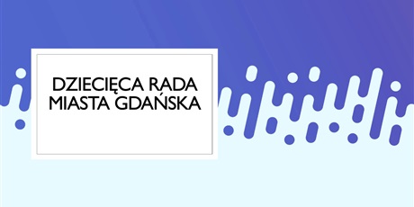 Powiększ grafikę: dziecieca-rada-miasta-gdanska-361518.jpg