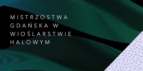 Mistrzostwa Gdańska w Wioślarstwie Halowym