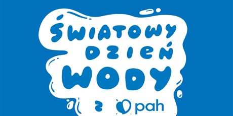 Światowy Dzień Wody z PAH